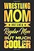 Produktbild Wrestling Mom Just Like A Regular Mom But Much Cooler