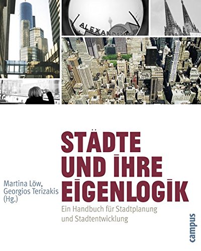 Städte und ihre Eigenlogik: Ein Handbuch für Stadtplanung und Stadtentwicklung (Interdisziplinäre Stadtforschung)