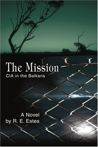 The Mission: CIA in the Balkans by Ronald Estes (2003-08-10)