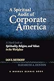 A Spiritual Audit of Corporate America: A Hard Look at Spirituality, Religion, and Values in the Workplace: A Hard Look at Spirituality, Religion, and Values in the Workplace (Warren Bennis) by 