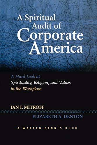 A Spiritual Audit of Corporate America: A Hard Look at Spirituality, Religion, and Values in the Workplace: A Hard Look at Spirituality, Religion, and Values in the Workplace (Warren Bennis)