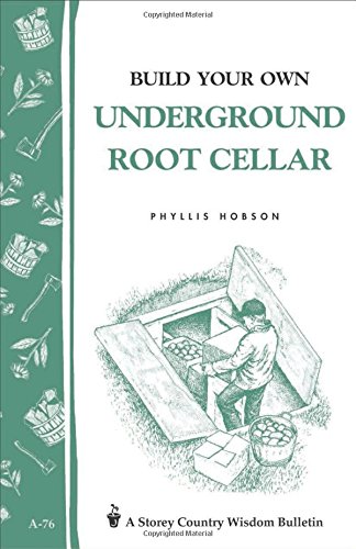 Build Your Own Underground Root Cellar: Storey Country Wisdom Bulletin A-76