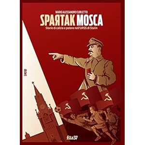 Spartak Mosca. Storie di calcio e potere nell'URSS di Stalin