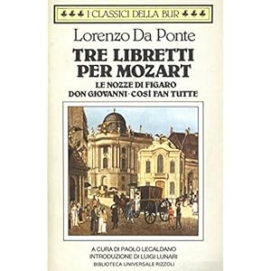 Tre libretti per Mozart. (Le nozze di Figaro. Don Giovanni. Così fan tutte) (Classic