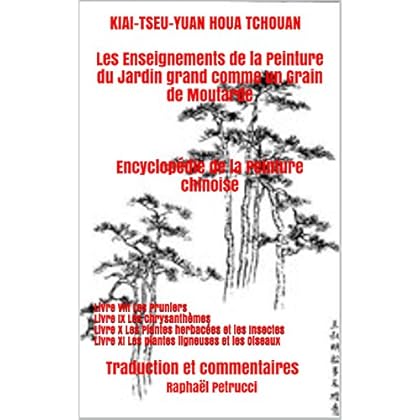 KIAI-TSEU-YUAN HOUA TCHOUAN Les Enseignements de la Peinture du Jardin grand comme un Grain de Moutarde Encyclopédie de la Peinture chinoise KIAI-TSEU-YUAN HOUA TCHOUAN Les Enseignements de la Peinture du Jardin grand comme un Grain de Moutarde Encyclopédie de la Peinture chinoise