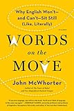 Words on the Move: Why English Won't - And Can't - Sit Still (Like, Literally) by