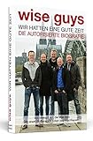 Image de wise guys: Wir hatten eine gute Zeit: Die autorisierte Biografie | Mit einem Grußwort von Eckart von Hirschhausen