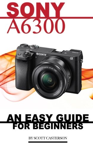Price comparison product image Sony A6300: An Easy Guide for Beginners