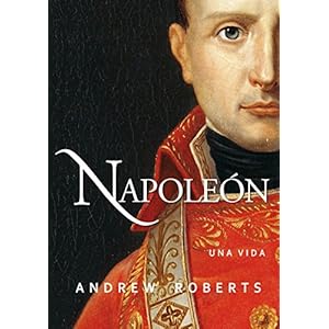Napoleón: una vida (Ayer y hoy de la historia)