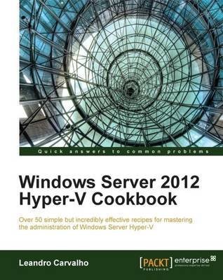 [(Windows Server 2012 Hyper-V Cookbook)] [By (author) Leandro Carvalho] published on (December, 2012) francais