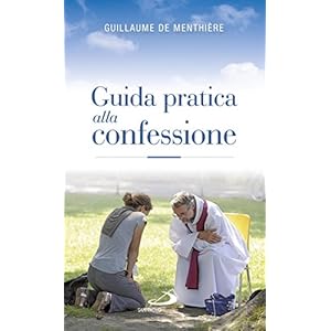 Guida pratica alla confessione. Celebrare il sacramento della riconciliazione