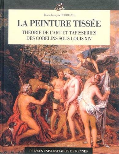Download La peinture tissée : Théorie de l'art et tapisseries des Gobelins sous Louis XIV Download La peinture tissée : Théorie de l'art et tapisseries des Gobelins sous Louis XIV