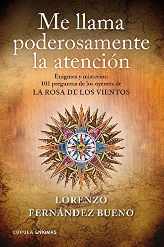 Download Me llama poderosamente la atención: Enigmas y misterios. 101 preguntas de los oyentes de «La rosa de los vientos» (Enigmas Y Conspiraciones) Download Me llama poderosamente la atención: Enigmas y misterios. 101 preguntas de los oyentes de «La rosa de los vientos» (Enigmas Y Conspiraciones)