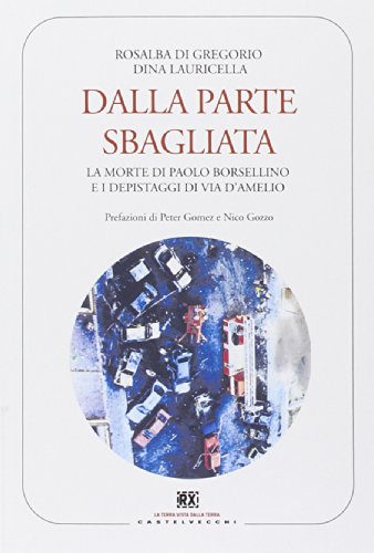 Dalla parte sbagliata. La morte di Paolo Borsellino e i depistaggi di Via D'Amelio