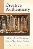 Image de Creative Authenticity: 16 Principles to Clarify and Deepen Your Artistic Vision