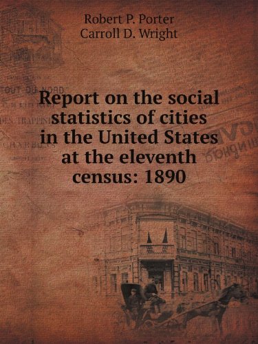 Report on the social statistics of cities in the United States at the eleventh census: 1890 (1895)