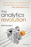 The Analytics Revolution: How to Improve Your Business By Making Analytics Operational In The Big Data Era by 
