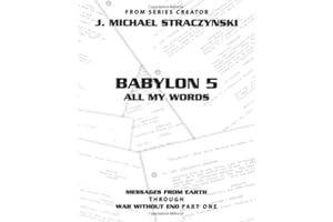 Babylon 5 All My Words Volume 5: Messages from Earth through War Without End: Part One