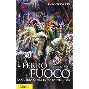 A ferro e fuoco. La guerra civile europea (1914-1945) A ferro e fuoco. La guerra civile europea (1914-1945)