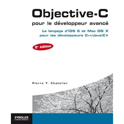 Objective-C pour le développeur avancé: Le langage d'iOS 6 et Mac OS X pour les développeurs C++/Java/C# Objective-C pour le développeur avancé: Le langage d'iOS 6 et Mac OS X pour les développeurs C++/Java/C#