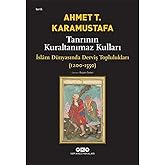 Tanrının Kuraltanımaz Kulları - İsl&acirc;m D&uuml;nyasında Derviş Toplulukları (1200-1550): İslam D&uuml;nyasında Derviş Toplulukları (1200-