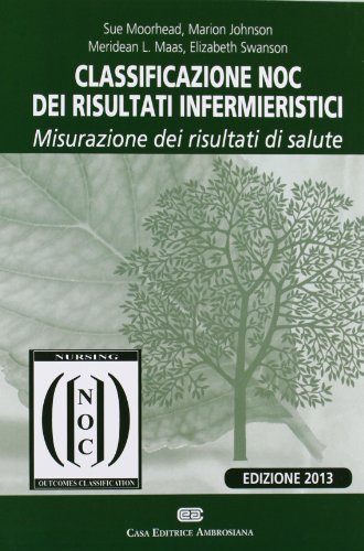 Classificazione NOC dei risultati infermieristici. Misurazione dei risultati di salute Classificazione NOC dei risultati infermieristici. Misurazione dei risultati di salute