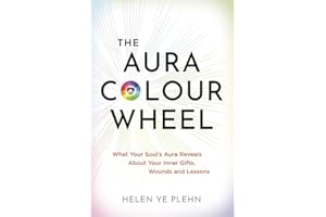 The Aura Colour Wheel: What Your Soul’s Aura Reveals About Your Inner Gifts, Wounds and Lessons