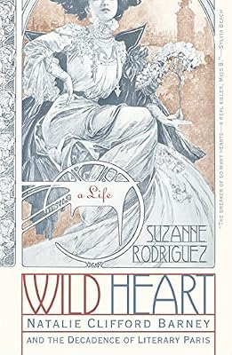 Wild Heart: A Life: Natalie Clifford Barney and the Decadence of Literary Paris