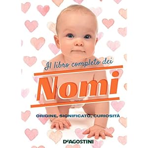 Il libro completo dei nomi: Origine, significato, usi e curiosità
