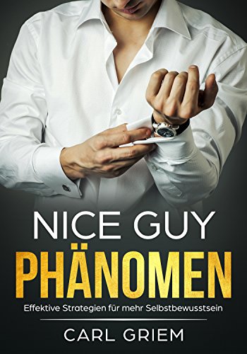 Nice Guy Phänomen: Effektive Strategien für mehr Selbstbewusstsein