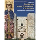 Die Burgen Kaiser Friedrichs II. in Süditalien. Höhepunkt staufischer Herrschaftsarchitektur. Typologie, und Symbolik der mit