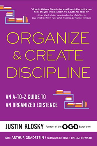 Organize & Create Discipline: An A-to-Z Guide to an Organized Existence (English Edition)