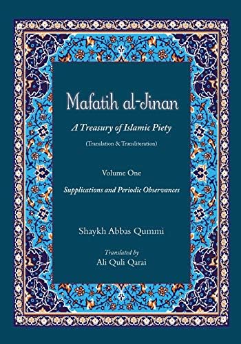 Mafatih al-Jinan: A Treasury of Islamic Piety (Translation & Transliteration): Volume One: Supplications and Periodic Observances: Volume 1