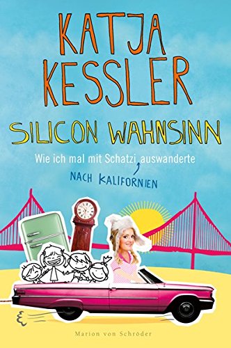 Download Silicon Wahnsinn: Wie ich mal mit Schatzi nach Kalifornien auswanderte