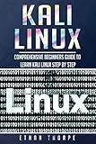 Kali Linux: Comprehensive Beginners Guide to Learn Kali Linux Step by Step by Ethan Thorpe