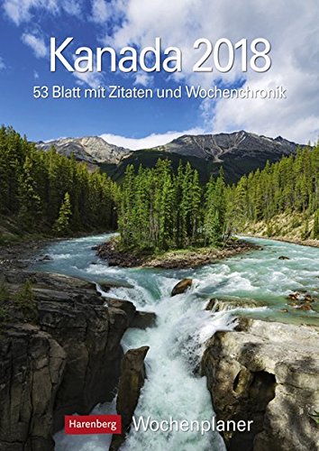 Kanada - Kalender 2018: Wochenplaner, 53 Blatt mit Zitaten und Wochenchronik