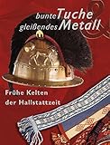 Bunte Tuche - gleißendes Metall: Rekonstruktionen zum Leben früher Kelten by 