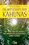 Die Botschaft der Kahunas: Mit dem uralten Wissen aus Hawaii ein glückliches Leben führen by Suzan H Wiegel