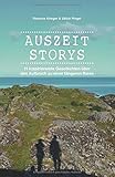 Auszeit Storys - 11 inspirierende Geschichten über den Aufbruch zu einer längeren Reise: (als Backpacker oder mit dem Wohnmobil durch Asien, Europa, Südamerika. Weltreise während des Sabbaticals) by 