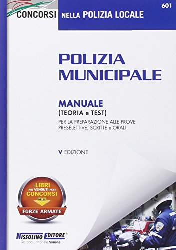 Polizia municipale. Manuale (teoria e test) per la preparazione alle prove preselettive, scritte e o Polizia municipale. Manuale (teoria e test) per la preparazione alle prove preselettive, scritte e o