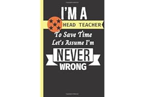 I Am A Head Teacher To Save Time Let's Assume I'm Never Wrong: Head Teacher Gifts Personalised | Thank You Headteacher Gifts | Blank Notepad To Plan And Write