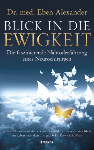 Download Blick in die Ewigkeit: Die faszinierende Nahtoderfahrung eines Neurochirurgen