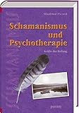 Schamanismus und Psychotherapie: Kräfte der Heilung by 