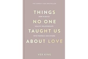 Things No One Taught Us About Love: How to Build Healthy Relationships with Yourself and Others (The Good Vibes Trilogy)