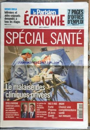 PARISIEN ECONOMIE (LE) du 10/01/2011 - SPECIAL SANTE / LE MALAISE DES CLINIQUES PRIVEES - CHRISTIAN LAJOUX / PRESIDENT DES INDUSTRIES PHARMACEUTIQUES ET LE MEDIATOR - FREDERIC VAN ROEKEGHEM ET LA CHASSE AUX ABUS A LA SECU - FORTE PHARMA ET JUVA SANTE - CHOISIR UNE COMPLEMENTAIRE SANTE SUR MESURE gratuit