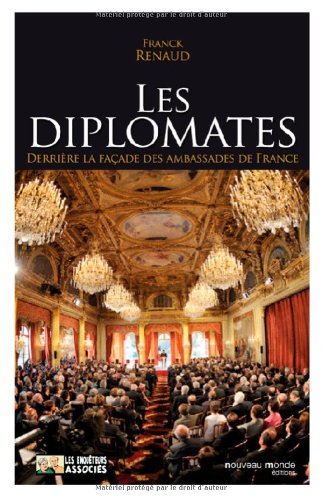 Les diplomates : Derrière la façade des ambassades de France Les diplomates : Derrière la façade des ambassades de France