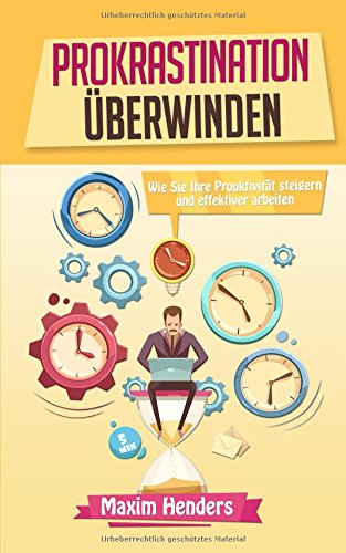 Prokrastination überwinden: Wie Sie Ihre Produktivität steigern und effektiver arbeiten