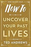 How To Uncover Your Past Lives (How To Series Book 7) (English Edition) by Ted Andrews
