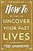 How To Uncover Your Past Lives (How To Series Book 7) (English Edition) by Ted Andrews