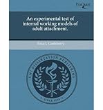 [ AN EXPERIMENTAL TEST OF INTERNAL WORKING MODELS OF ADULT ATTACHMENT. ] An Experimental Test of Internal Working Models of Adult Attachment. By Castleberry, Erica L ( Author ) Sep-2011 [ Paperback ]